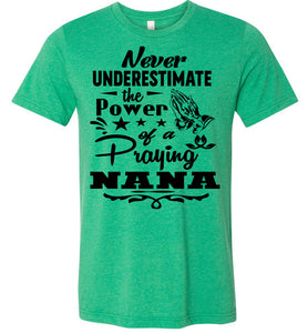 Never Underestimate The Power Of A Praying Nana T-Shirt kelly green