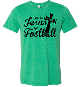 I Run On Jesus And Football Christian Football Shirts green