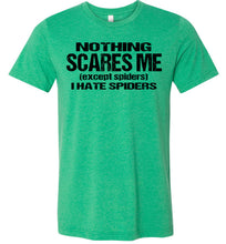 Load image into Gallery viewer, Nothing Scares Me Except Spiders Funny Quote Shirts kelly heather green