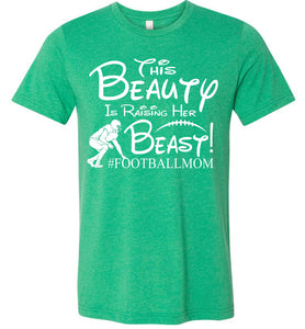 This Beauty Is Raising Her Beast Football Mom Shirts heather kelly green