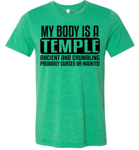 My Body Is A Temple Ancient And Crumbling Funny Quote Shirt green