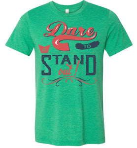 Dare To Stand Out! Motivational T-Shirts heather green