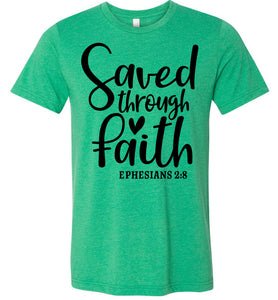 Saved Through Faith Christian Bible Verse T Shirts green
