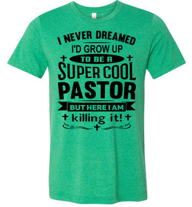 Super Cool Pastor Funny Pastor Shirts green