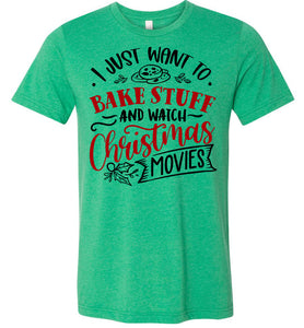 I Just Want To Back Stuff And Watch Christmas Movies Christmas Shirts heather green