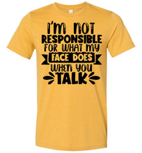 Load image into Gallery viewer, I'm Not Responsible For What My Face Does Sarcastic Funny T Shirts heather mustard