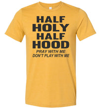 Load image into Gallery viewer, Half Holy Half Hood Pray With Me Dont Play With Me T-Shirt mustard