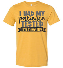 Load image into Gallery viewer, I Had My Patience Tested I'm Negative Sarcastic Shirts heather mustard