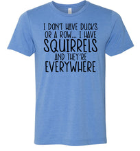 Load image into Gallery viewer, I Don't Have Ducks Or A Row I Have Squirrels Funny Quote Tees blue