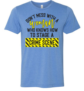 Don't Mess With A Women Who Knows How To Stage A Crime Scene Funny Quote Tee blue