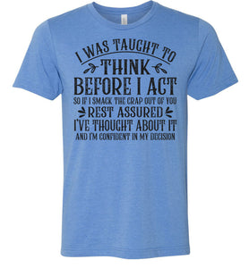 I Was Taught To Think Before I Act Funny Quote T Shirts blue