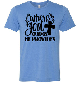 Where God Guides He Provides Christian Quote Tee blue