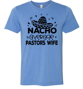 Nacho Average Pastor's Wife Funny Pastor's Shirt blue