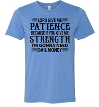 Load image into Gallery viewer, Lord Give Me Patience I'm Gonna Need Bail Money Funny Quote Tee blue