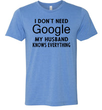 Load image into Gallery viewer, I Don't Need Google My Husband Knows Everything T-Shirt blue
