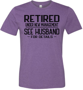 Retired Under New Management See Husband For Details T-Shirt purple