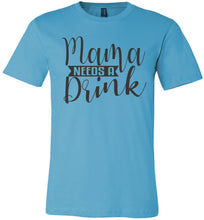 Load image into Gallery viewer, Mama Need A Drink Funny Sarcastic Mom Shirts turquise