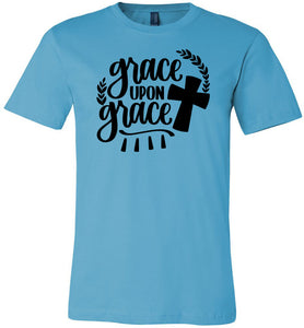 Grace Upon Grace Christian Quote T Shirts turquise