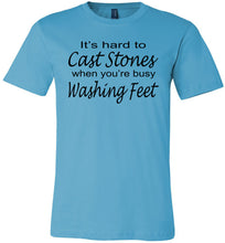 Load image into Gallery viewer, Christian Quote Shirts, It's Hard To Cast Stones When You're Busy Washing Feet turquise