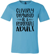 Load image into Gallery viewer, Cleverly Disguised As A Responsible Adult Funny Quote T Shirt turquise