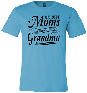 The Best Moms Get Promoted To Grandma Mom Grandma Shirt turquise