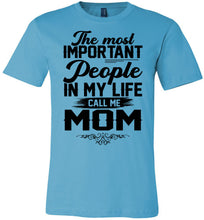 Load image into Gallery viewer, The Most Important People In My Life Call Me Mom Shirts turquise