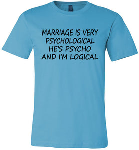 He's Psycho And I'm Logical Funny Wife Shirts turquoise 