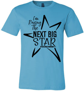I'm Raising The Next Big Star Dance Mom Shirts Design 2 turquise