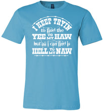 Load image into Gallery viewer, Yee To My Haw Hell To My Naw Funny Country Quote T Shirts turquise