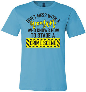 Don't Mess With A Women Who Knows How To Stage A Crime Scene Funny Quote Tee turquise
