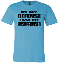 Load image into Gallery viewer, In My Defense I was Left Unsupervised Sarcastic Funny T Shirt turquoises