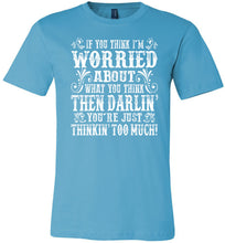 Load image into Gallery viewer, Thinkin' Too Much Funny Country T Shirts turquise