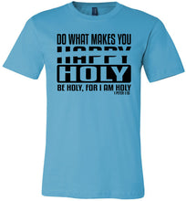 Load image into Gallery viewer, Do What Makes You Happy Holy Be Holy For I Am Holy Bible Quote Shirts turquise