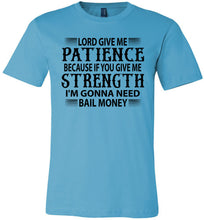 Load image into Gallery viewer, Lord Give Me Patience I'm Gonna Need Bail Money Funny Quote Tee turquise