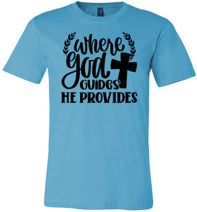 Where God Guides He Provides Christian Quote Tee turquse