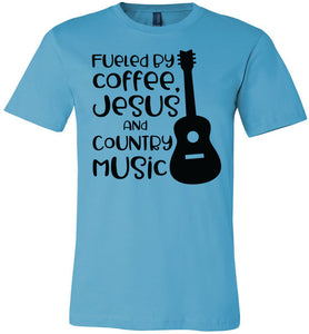 Fueled By Coffee Jesus And Country Music Country Cowgirl T Shirts turquise