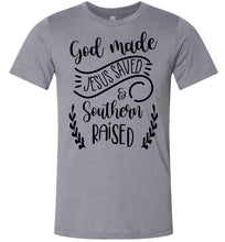 Load image into Gallery viewer, God Made Jesus Saved & Southern Raised Christian Quote T Shirts gray