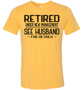 Retired Under New Management See Husband For Details T-Shirt yellow
