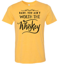Load image into Gallery viewer, Baby You Ain't Worth The Whiskey Country Cowgirl Girl Shirt yellow