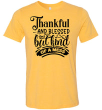 Load image into Gallery viewer, Thankful And Blessed But Kind Of A Mess thankful shirts yellow
