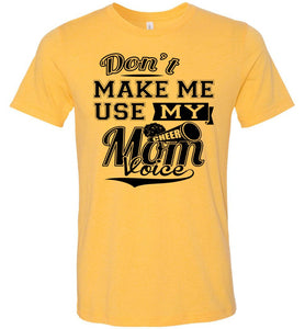 Don't Make Me Use My Cheer Mom Voice Cheer Mom Shirts yellow