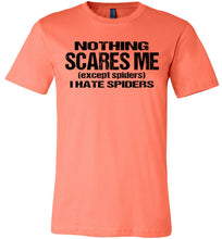 Load image into Gallery viewer, Nothing Scares Me Except Spiders Funny Quote Shirts coral