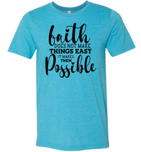 Load image into Gallery viewer, Faith Does Not Make Things Easier Christian Quote Tee auqa