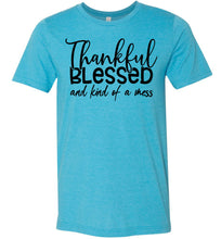 Load image into Gallery viewer, Thankful Blessed And Kind Of A Mess Christian Quote Shirts aqua