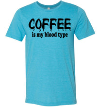 Load image into Gallery viewer, Coffee Is My Blood Type Funny Coffee Shirts heather aqua