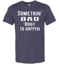 Load image into Gallery viewer, Somethin' Bad 'Bout To Happen Country Cowgirl Girl Cowgirl T Shirts heather navy