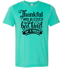 Load image into Gallery viewer, Thankful And Blessed But Kind Of A Mess thankful shirts green