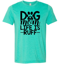 Load image into Gallery viewer, Dog Mom Life Is Ruff Dog Mom Shirt green