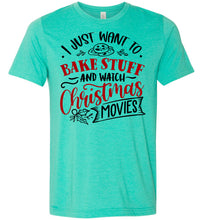 Load image into Gallery viewer, I Just Want To Back Stuff And Watch Christmas Movies Christmas Shirts sea green