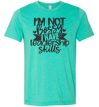 Load image into Gallery viewer, I'm Not Bossy I Have Leadership Skills Sarcastic Shirts sea green